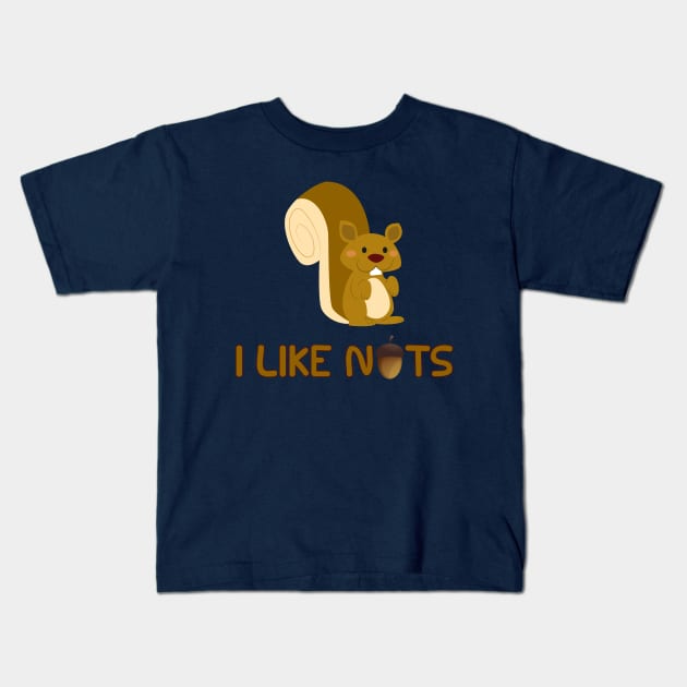 I Like Nuts - Funny Squirrels Burry Nuts Forest Critter Kids T-Shirt by PozureTees108